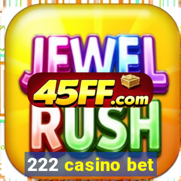 222 casino bet